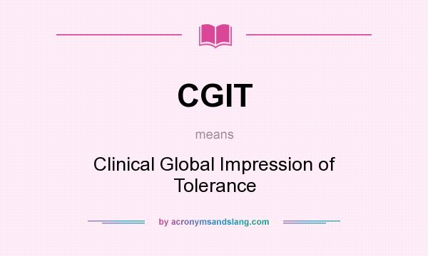 What does CGIT mean? It stands for Clinical Global Impression of Tolerance