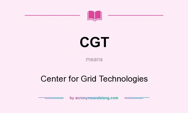What does CGT mean? It stands for Center for Grid Technologies