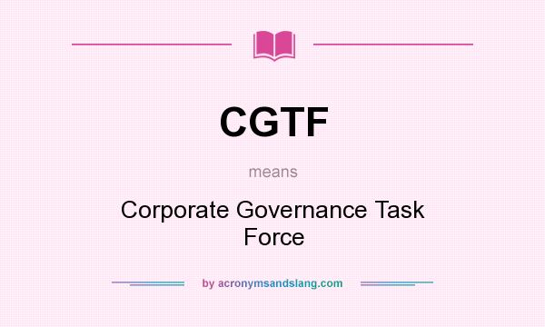 What does CGTF mean? It stands for Corporate Governance Task Force