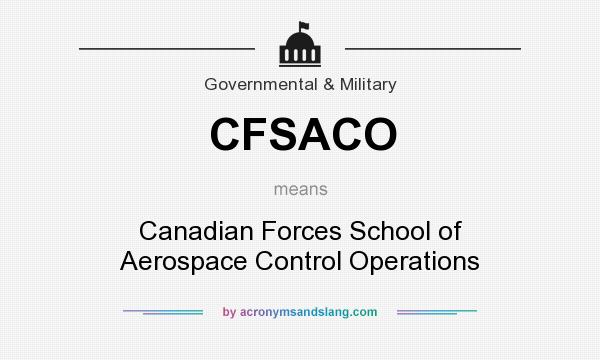 What does CFSACO mean? It stands for Canadian Forces School of Aerospace Control Operations