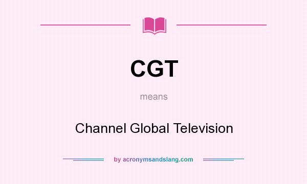 What does CGT mean? It stands for Channel Global Television