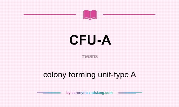 What does CFU-A mean? It stands for colony forming unit-type A