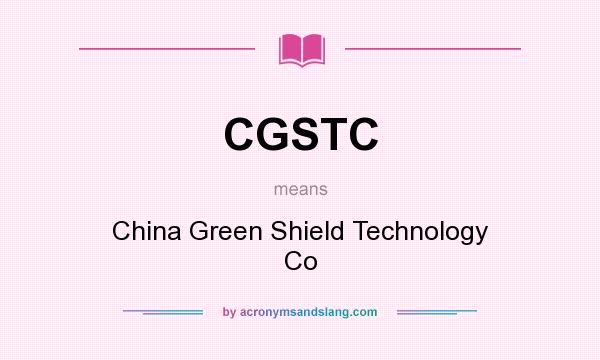 What does CGSTC mean? It stands for China Green Shield Technology Co