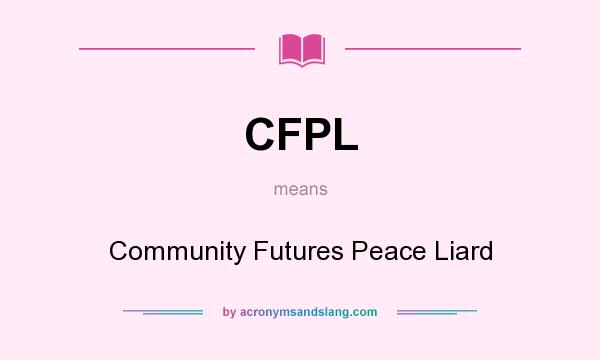 What does CFPL mean? It stands for Community Futures Peace Liard