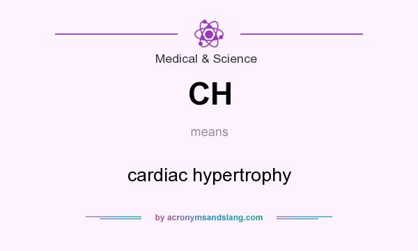 What does CH mean? It stands for cardiac hypertrophy