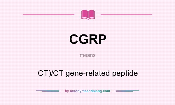 What does CGRP mean? It stands for CT)/CT gene-related peptide