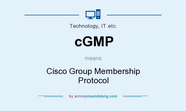 What does cGMP mean? It stands for Cisco Group Membership Protocol