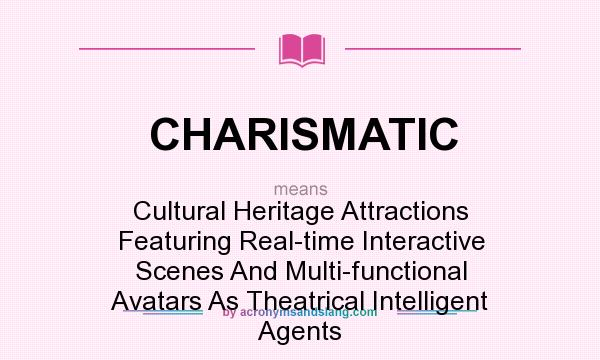 What does CHARISMATIC mean? It stands for Cultural Heritage Attractions Featuring Real-time Interactive Scenes And Multi-functional Avatars As Theatrical Intelligent Agents