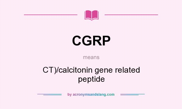 What does CGRP mean? It stands for CT)/calcitonin gene related peptide
