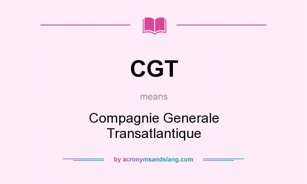 What does CGT mean? It stands for Compagnie Generale Transatlantique