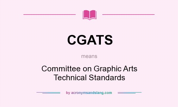What does CGATS mean? It stands for Committee on Graphic Arts Technical Standards
