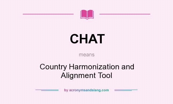 What does CHAT mean? It stands for Country Harmonization and Alignment Tool