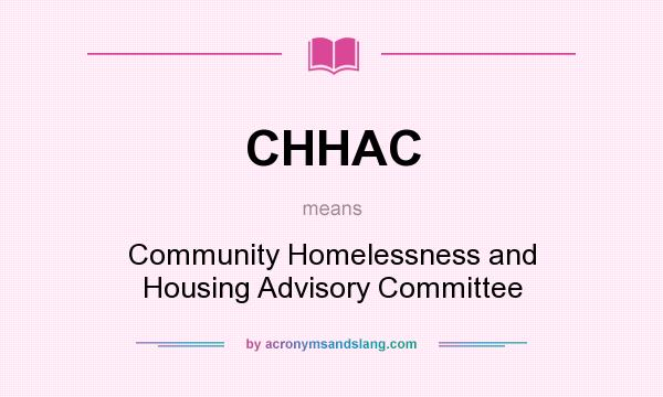 What does CHHAC mean? It stands for Community Homelessness and Housing Advisory Committee