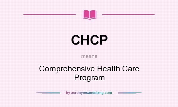 What does CHCP mean? It stands for Comprehensive Health Care Program