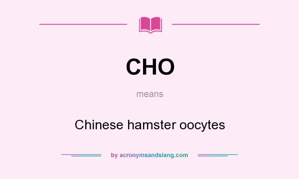 What does CHO mean? It stands for Chinese hamster oocytes