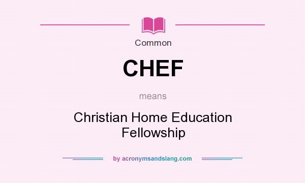 What does CHEF mean? It stands for Christian Home Education Fellowship