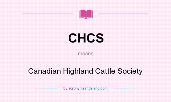 What does CHCS mean? It stands for Canadian Highland Cattle Society