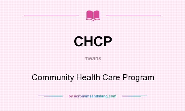What does CHCP mean? It stands for Community Health Care Program