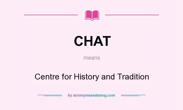 What does CHAT mean? It stands for Centre for History and Tradition