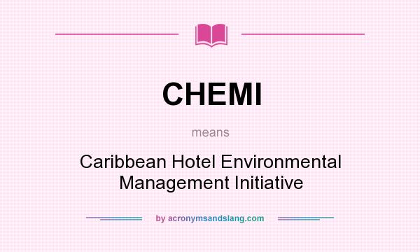 What does CHEMI mean? It stands for Caribbean Hotel Environmental Management Initiative
