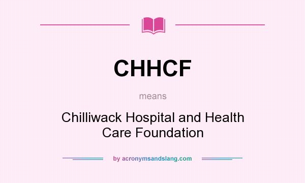 What does CHHCF mean? It stands for Chilliwack Hospital and Health Care Foundation