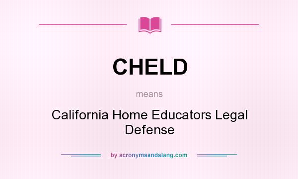 What does CHELD mean? It stands for California Home Educators Legal Defense