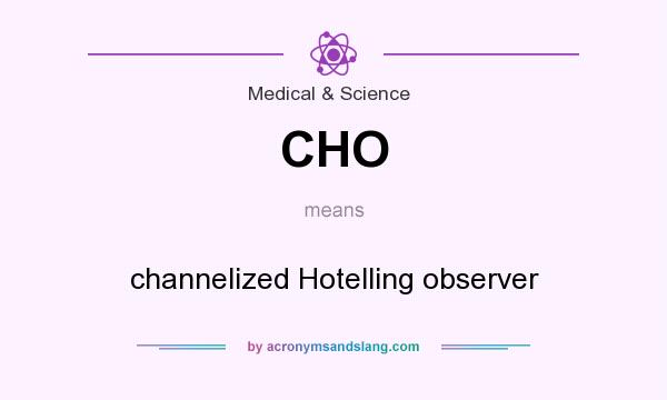 What does CHO mean? It stands for channelized Hotelling observer