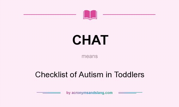 What does CHAT mean? It stands for Checklist of Autism in Toddlers