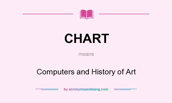 What does CHART mean? It stands for Computers and History of Art