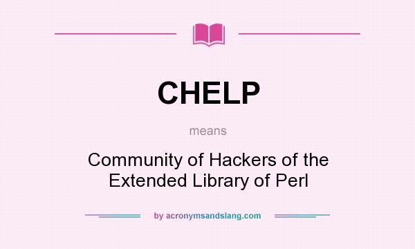 What does CHELP mean? It stands for Community of Hackers of the Extended Library of Perl