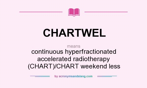 What does CHARTWEL mean? It stands for continuous hyperfractionated accelerated radiotherapy (CHART)/CHART weekend less