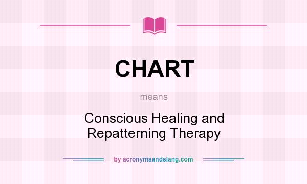 What does CHART mean? It stands for Conscious Healing and Repatterning Therapy
