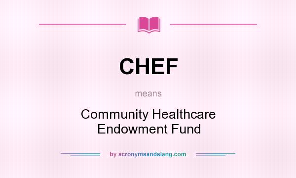What does CHEF mean? It stands for Community Healthcare Endowment Fund