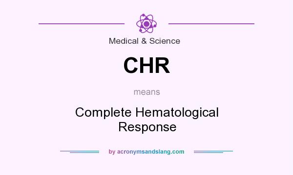 What does CHR mean? It stands for Complete Hematological Response