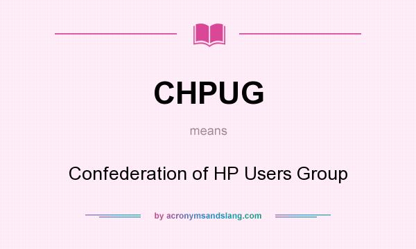 What does CHPUG mean? It stands for Confederation of HP Users Group