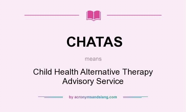 What does CHATAS mean? It stands for Child Health Alternative Therapy Advisory Service