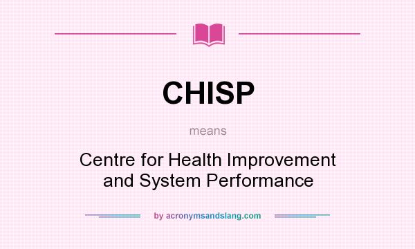 What does CHISP mean? It stands for Centre for Health Improvement and System Performance
