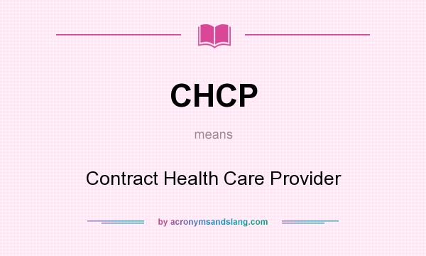 What does CHCP mean? It stands for Contract Health Care Provider