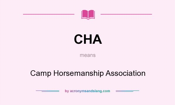 What does CHA mean? It stands for Camp Horsemanship Association