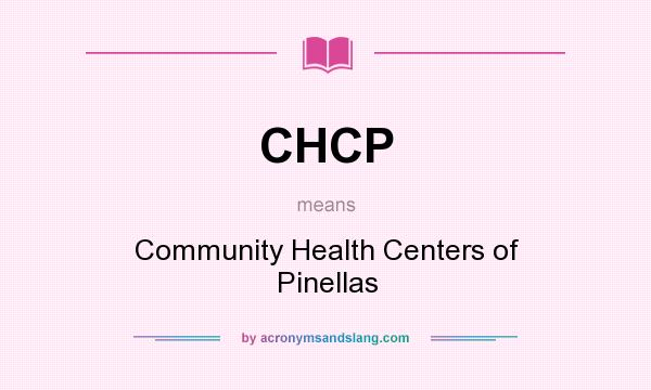 What does CHCP mean? It stands for Community Health Centers of Pinellas