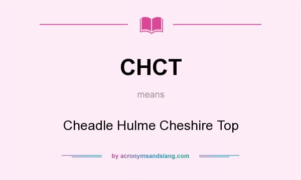 What does CHCT mean? It stands for Cheadle Hulme Cheshire Top