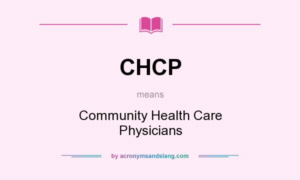 What does CHCP mean? It stands for Community Health Care Physicians