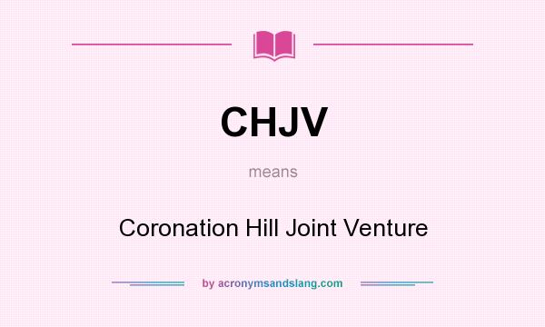 What does CHJV mean? It stands for Coronation Hill Joint Venture