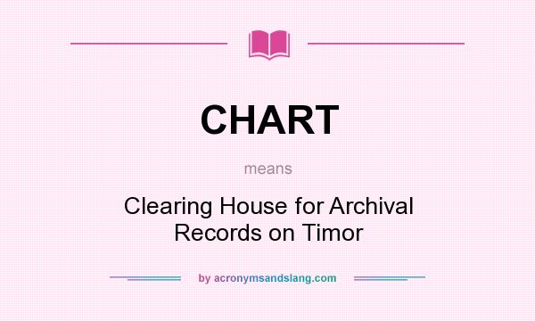 What does CHART mean? It stands for Clearing House for Archival Records on Timor