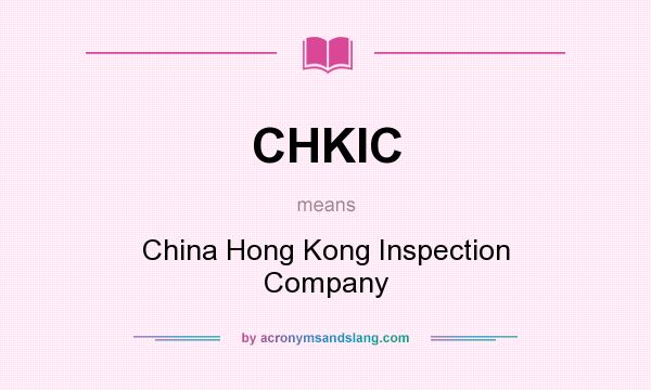 What does CHKIC mean? It stands for China Hong Kong Inspection Company