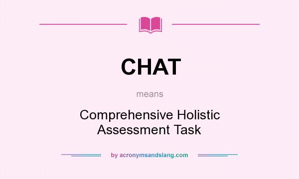 What does CHAT mean? It stands for Comprehensive Holistic Assessment Task
