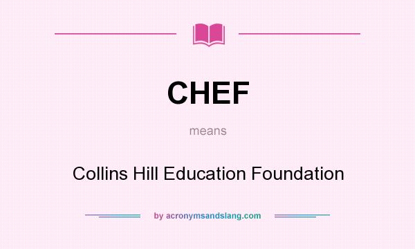 What does CHEF mean? It stands for Collins Hill Education Foundation