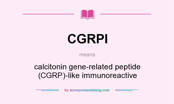 What does CGRPI mean? It stands for calcitonin gene-related peptide (CGRP)-like immunoreactive