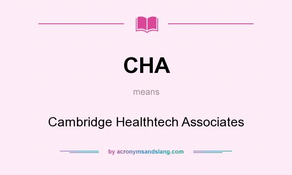 What does CHA mean? It stands for Cambridge Healthtech Associates