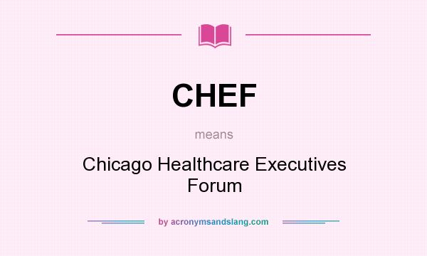 What does CHEF mean? It stands for Chicago Healthcare Executives Forum